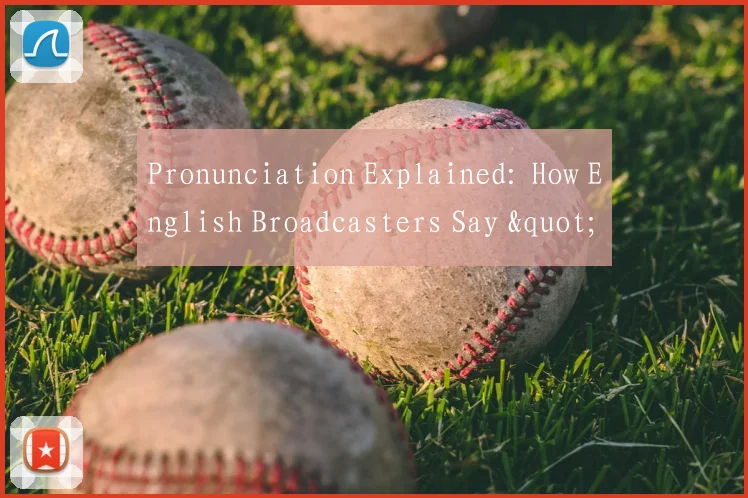 Pronunciation Explained: How English Broadcasters Say "Barcelona" During Matches